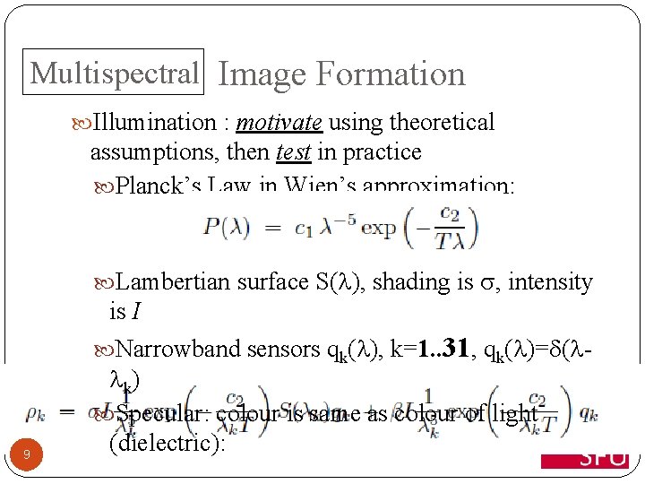 Multispectral Image Formation Illumination : motivate using theoretical assumptions, then test in practice Planck’s