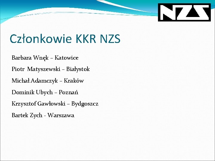 Członkowie KKR NZS Barbara Wnęk – Katowice Piotr Matyszewski – Białystok Michał Adamczyk –