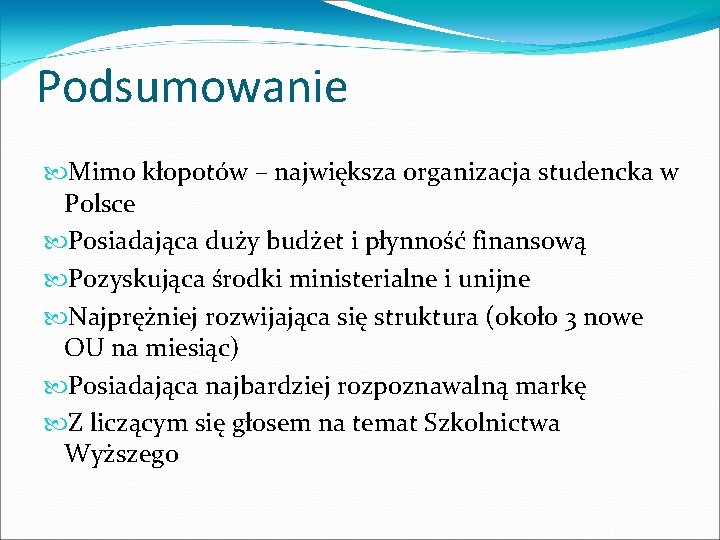 Podsumowanie Mimo kłopotów – największa organizacja studencka w Polsce Posiadająca duży budżet i płynność