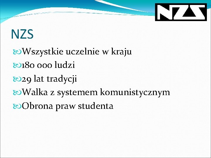 NZS Wszystkie uczelnie w kraju 180 000 ludzi 29 lat tradycji Walka z systemem