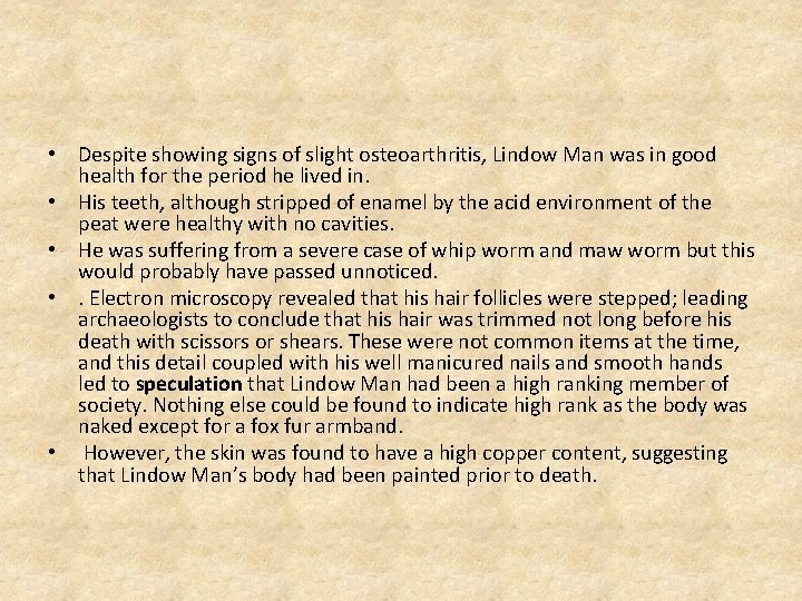 • Despite showing signs of slight osteoarthritis, Lindow Man was in good health • Despite showing signs of slight osteoarthritis, Lindow Man was in good health