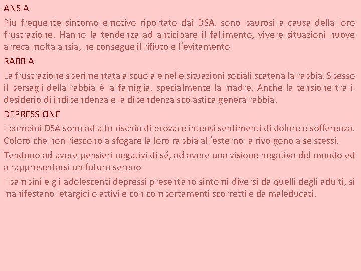 ANSIA Piu frequente sintomo emotivo riportato dai DSA, sono paurosi a causa della loro