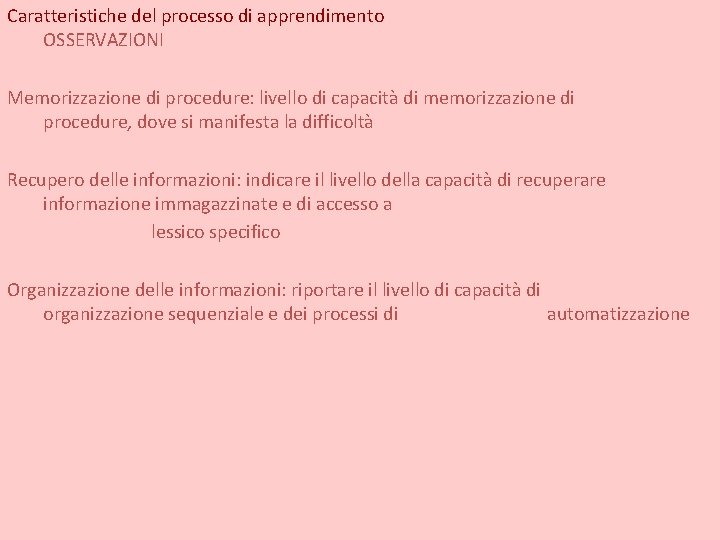 Caratteristiche del processo di apprendimento OSSERVAZIONI Memorizzazione di procedure: livello di capacità di memorizzazione