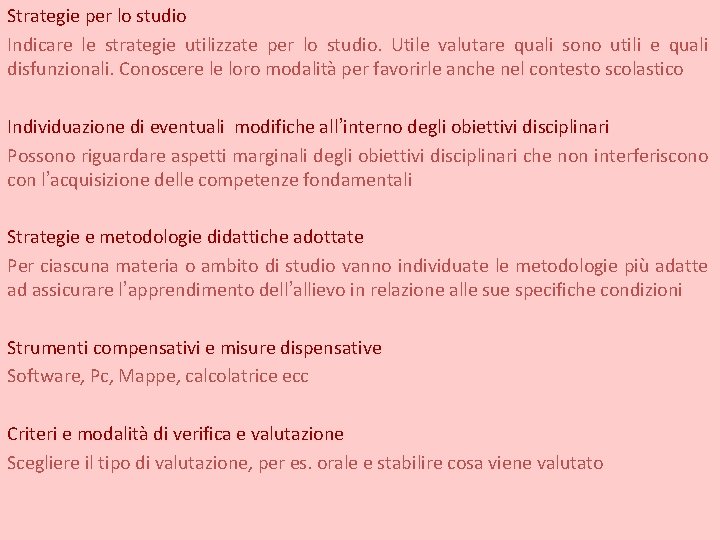 Strategie per lo studio Indicare le strategie utilizzate per lo studio. Utile valutare quali