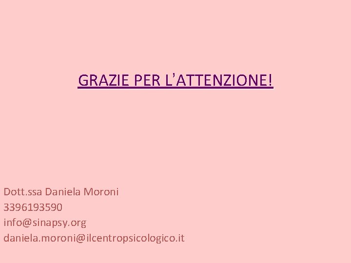 GRAZIE PER L’ATTENZIONE! Dott. ssa Daniela Moroni 3396193590 info@sinapsy. org daniela. moroni@ilcentropsicologico. it 