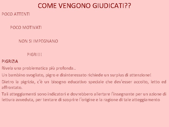 COME VENGONO GIUDICATI? ? POCO ATTENTI POCO MOTIVATI NON SI IMPEGNANO PIGRI!!! PIGRIZIA Rivela