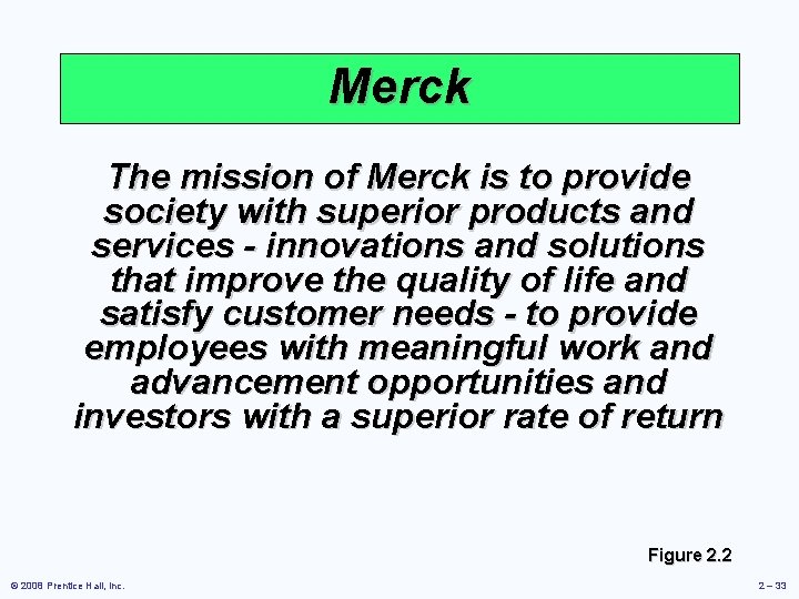 Merck The mission of Merck is to provide society with superior products and services