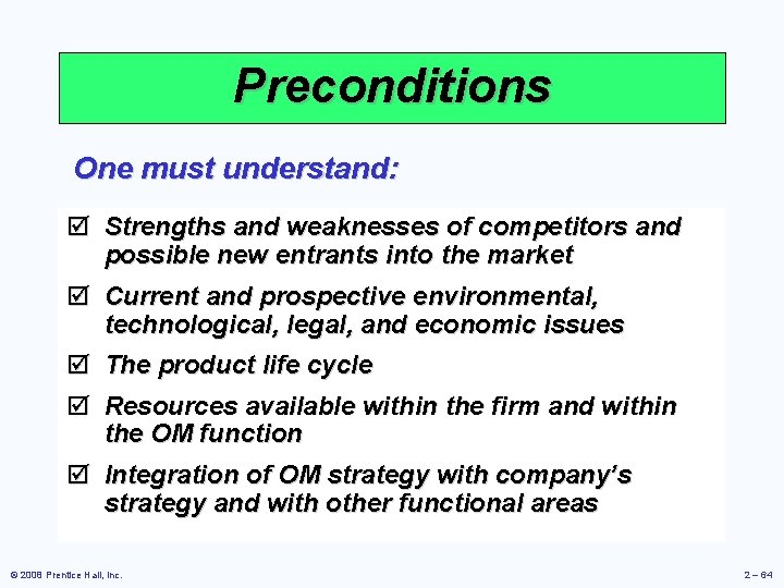 Preconditions One must understand: þ Strengths and weaknesses of competitors and possible new entrants