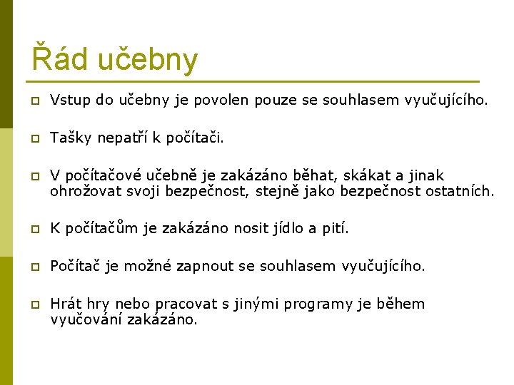 Řád učebny p Vstup do učebny je povolen pouze se souhlasem vyučujícího. p Tašky