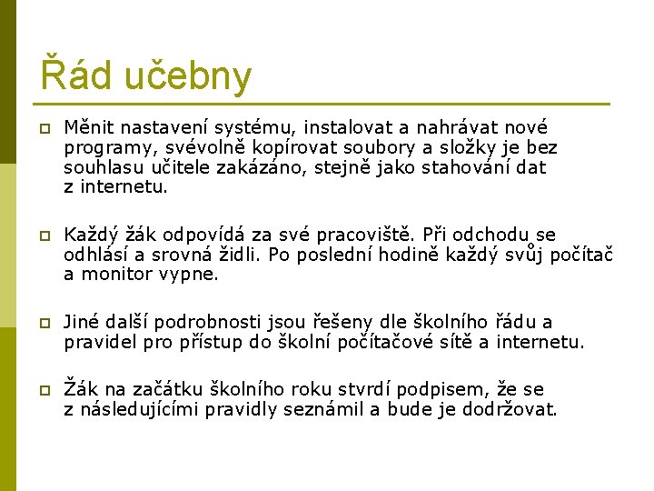 Řád učebny p Měnit nastavení systému, instalovat a nahrávat nové programy, svévolně kopírovat soubory