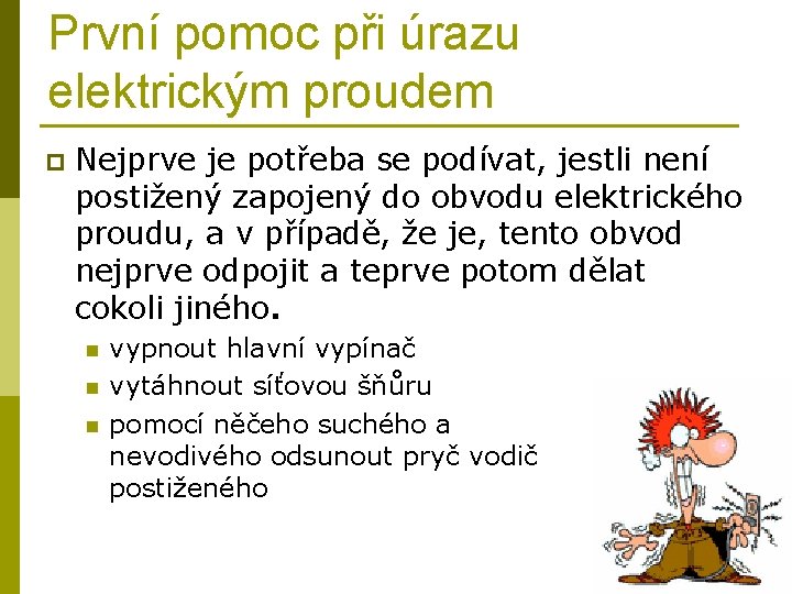 První pomoc při úrazu elektrickým proudem p Nejprve je potřeba se podívat, jestli není