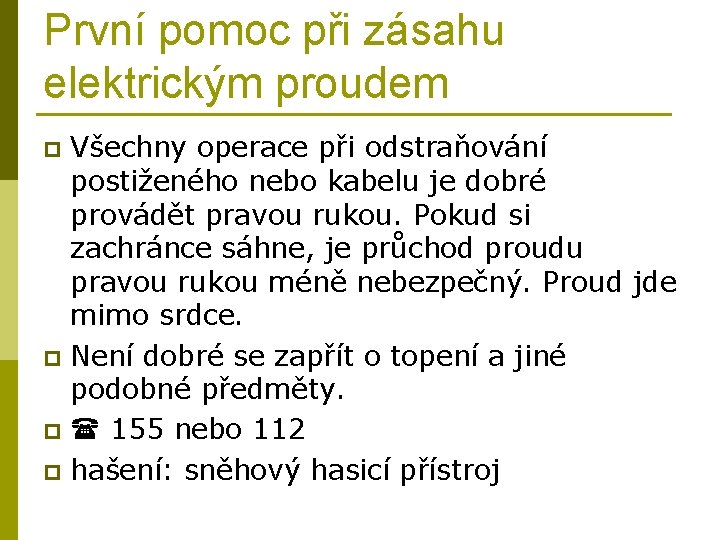 První pomoc při zásahu elektrickým proudem Všechny operace při odstraňování postiženého nebo kabelu je