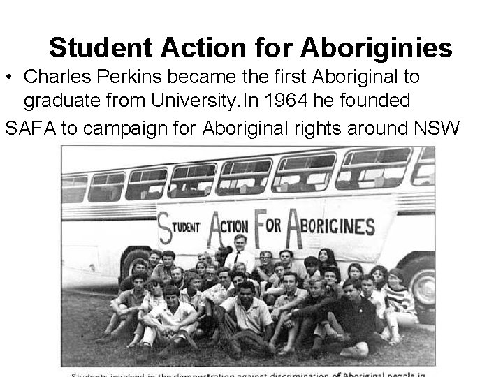 Student Action for Aboriginies • Charles Perkins became the first Aboriginal to graduate from