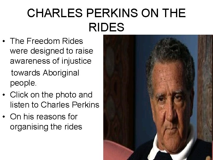 CHARLES PERKINS ON THE RIDES • The Freedom Rides were designed to raise awareness