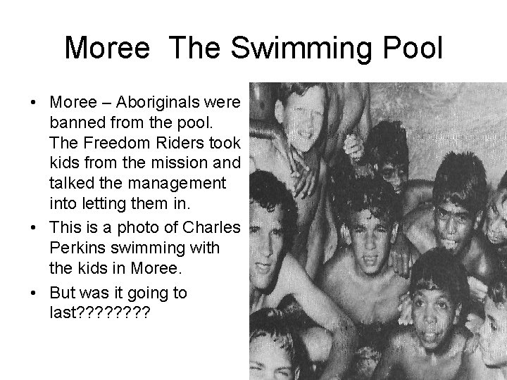 Moree The Swimming Pool • Moree – Aboriginals were banned from the pool. The