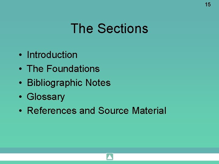 15 The Sections • • • Introduction The Foundations Bibliographic Notes Glossary References and