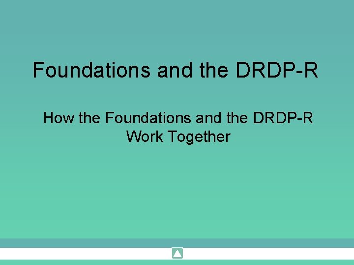 Foundations and the DRDP-R How the Foundations and the DRDP-R Work Together 