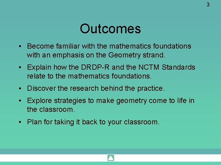 3 Outcomes • Become familiar with the mathematics foundations with an emphasis on the