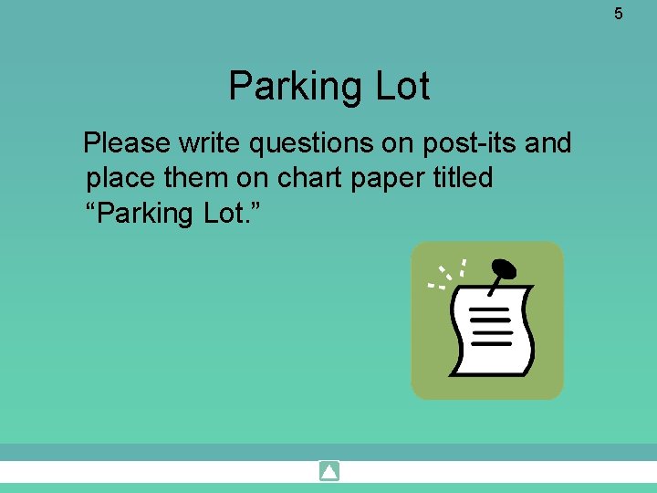 5 Parking Lot Please write questions on post-its and place them on chart paper