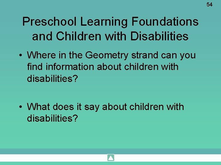 54 Preschool Learning Foundations and Children with Disabilities • Where in the Geometry strand