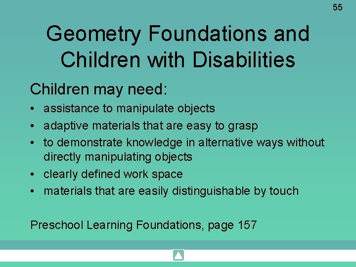 55 Geometry Foundations and Children with Disabilities Children may need: • assistance to manipulate