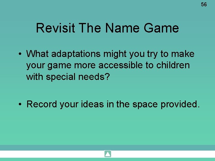 56 Revisit The Name Game • What adaptations might you try to make your