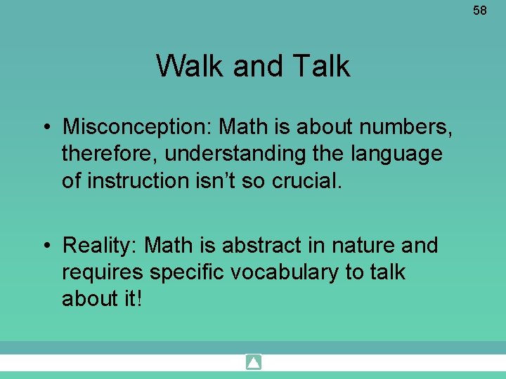 58 Walk and Talk • Misconception: Math is about numbers, therefore, understanding the language