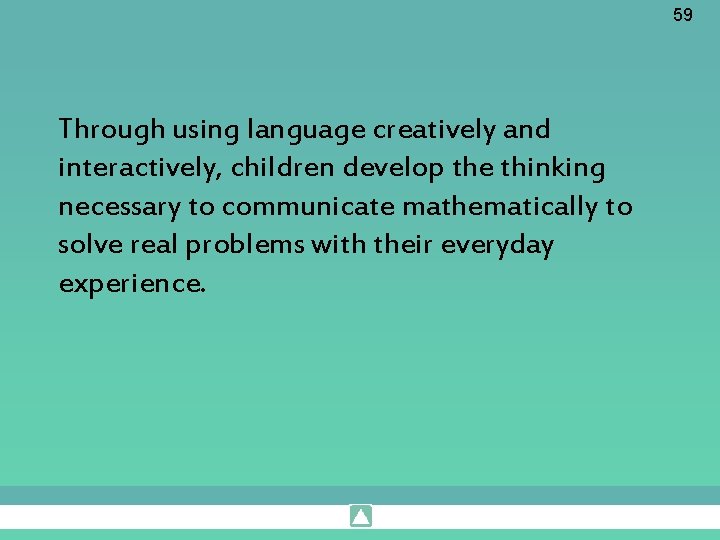 59 Through using language creatively and interactively, children develop the thinking necessary to communicate