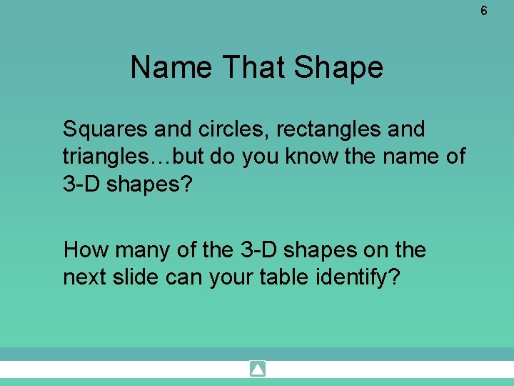 6 Name That Shape Squares and circles, rectangles and triangles…but do you know the
