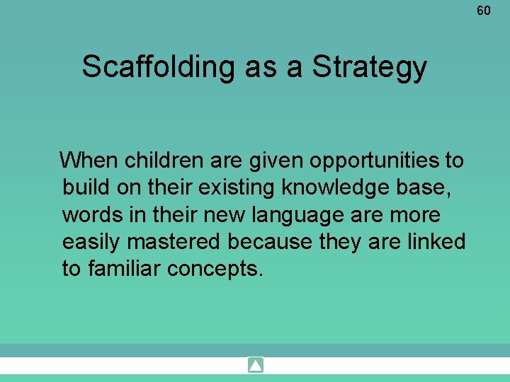 60 Scaffolding as a Strategy When children are given opportunities to build on their