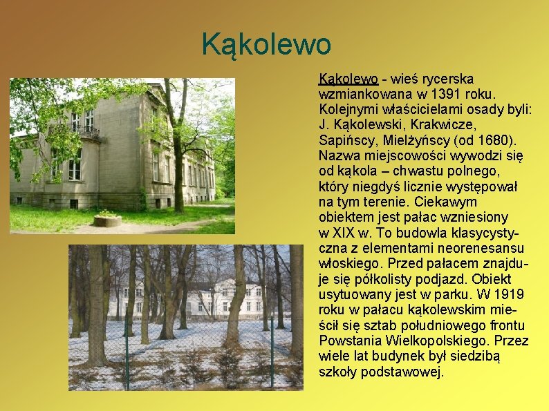 Kąkolewo - wieś rycerska wzmiankowana w 1391 roku. Kolejnymi właścicielami osady byli: J. Kąkolewski,