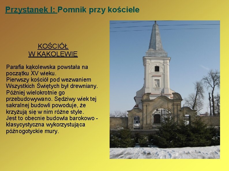 Przystanek I: Pomnik przy kościele KOŚCIÓŁ W KĄKOLEWIE Parafia kąkolewska powstała na początku XV