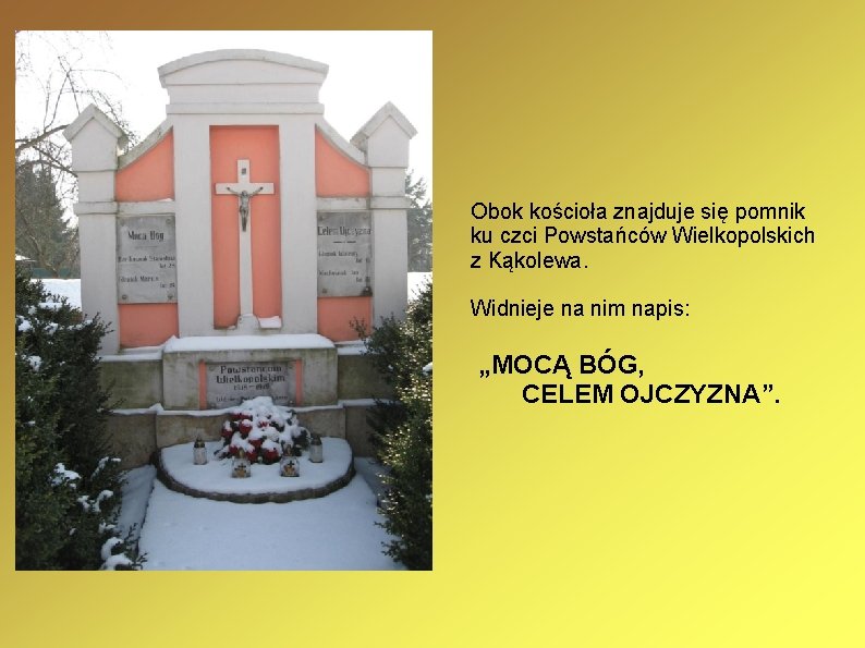Obok kościoła znajduje się pomnik ku czci Powstańców Wielkopolskich z Kąkolewa. Widnieje na nim