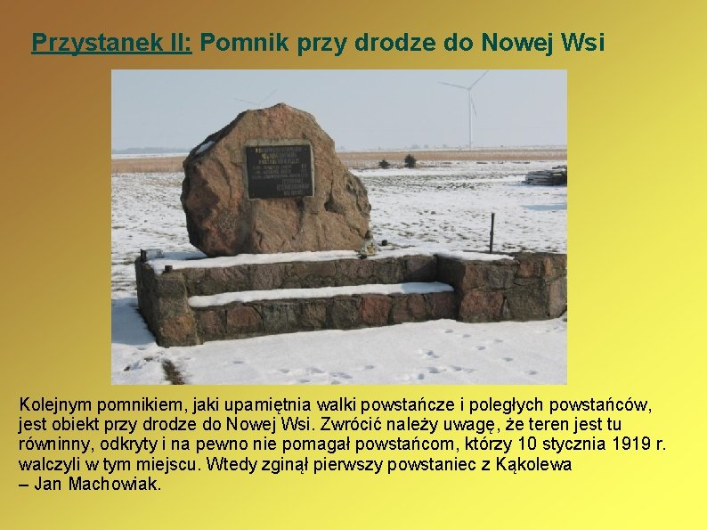 Przystanek II: Pomnik przy drodze do Nowej Wsi Kolejnym pomnikiem, jaki upamiętnia walki powstańcze