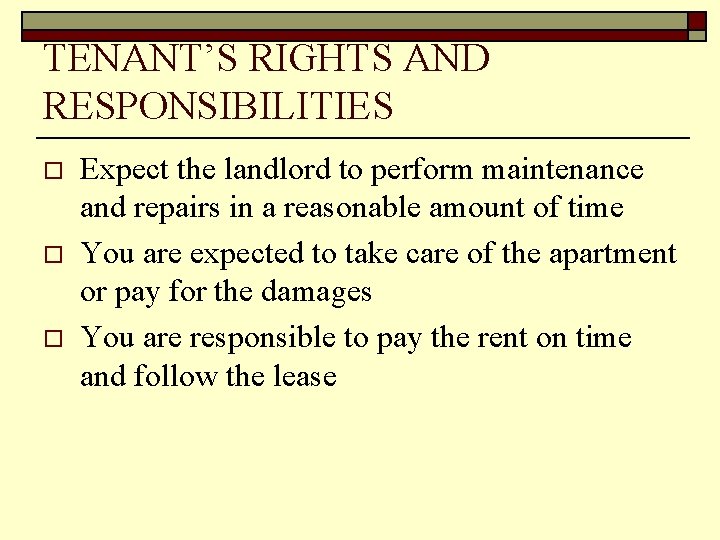 TENANT’S RIGHTS AND RESPONSIBILITIES o o o Expect the landlord to perform maintenance and