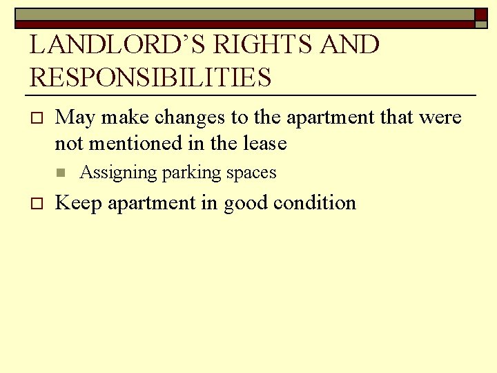 LANDLORD’S RIGHTS AND RESPONSIBILITIES o May make changes to the apartment that were not