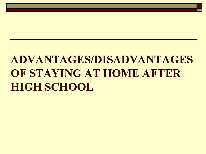 ADVANTAGES/DISADVANTAGES OF STAYING AT HOME AFTER HIGH SCHOOL 