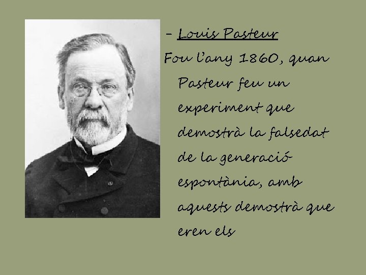 - Louis Pasteur Fou l’any 1860, quan Pasteur feu un experiment que demostrà la