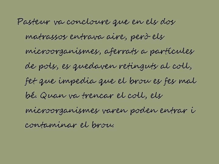 Pasteur va concloure que en els dos matrassos entrava aire, però els microorganismes, aferrats