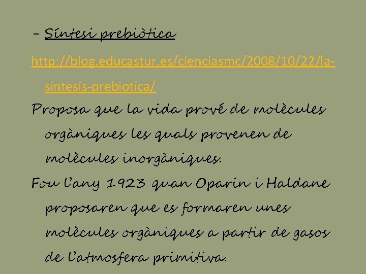 - Síntesi prebiòtica http: //blog. educastur. es/cienciasmc/2008/10/22/lasintesis-prebiotica/ Proposa que la vida prové de molècules