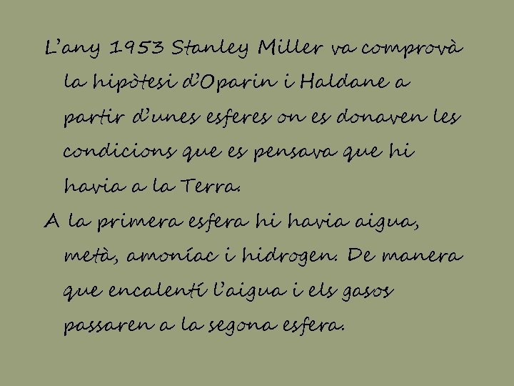 L’any 1953 Stanley Miller va comprovà la hipòtesi d’Oparin i Haldane a partir d’unes