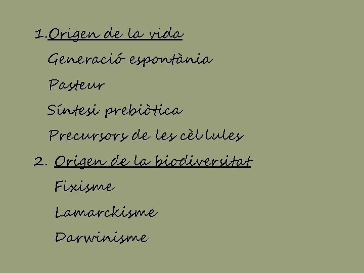 1. Origen de la vida Generació espontània Pasteur Síntesi prebiòtica Precursors de les cèl·lules