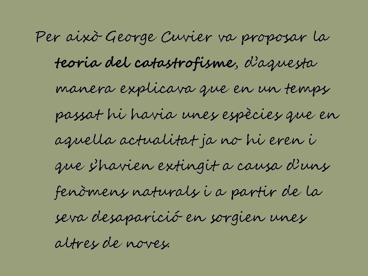 Per això George Cuvier va proposar la teoria del catastrofisme, d’aquesta manera explicava que