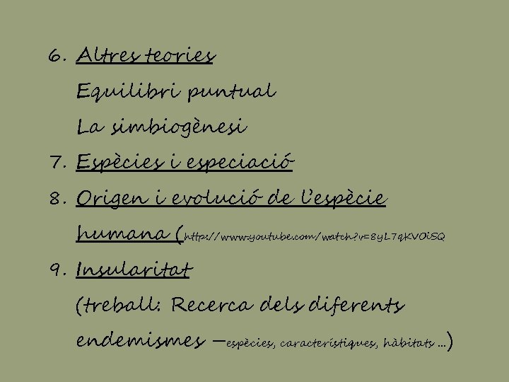 6. Altres teories Equilibri puntual La simbiogènesi 7. Espècies i especiació 8. Origen i