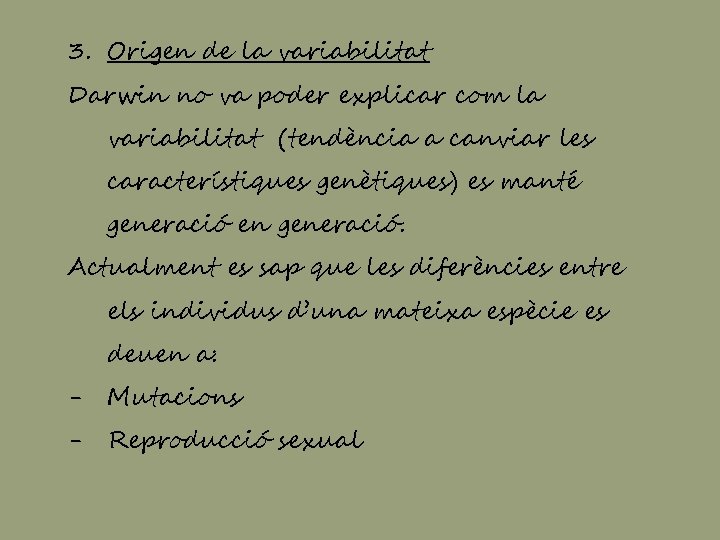 3. Origen de la variabilitat Darwin no va poder explicar com la variabilitat (tendència