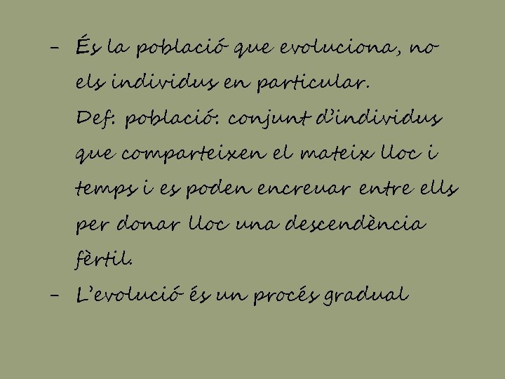 - És la població que evoluciona, no els individus en particular. Def: població: conjunt