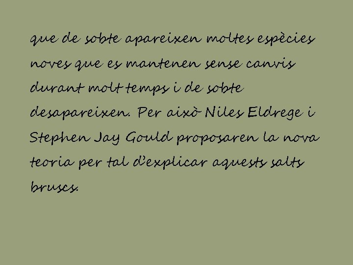 que de sobte apareixen moltes espècies noves que es mantenen sense canvis durant molt