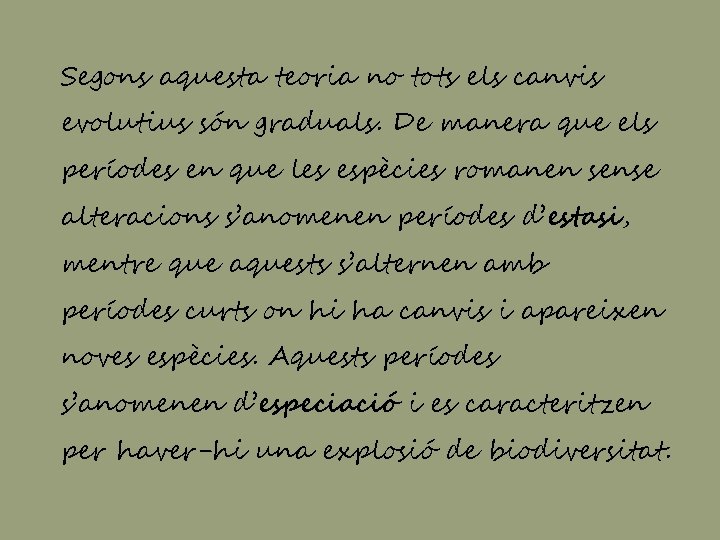 Segons aquesta teoria no tots els canvis evolutius són graduals. De manera que els