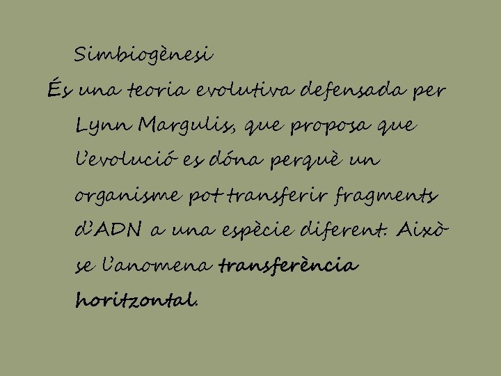 Simbiogènesi És una teoria evolutiva defensada per Lynn Margulis, que proposa que l’evolució es