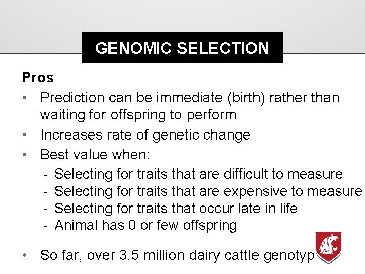 GENOMIC SELECTION Pros • Prediction can be immediate (birth) rather than waiting for offspring